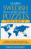 Learn Swedish with Word Search Puzzles Volume 2: Learn Swedish Language Vocabulary with 130 Challenging Bilingual Word Find Puzzles for All Ages - Paperback