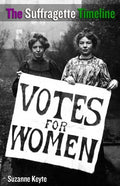 The Suffragette Timeline: An introduction to the Suffragette's epic struggle to win Votes For Women - Paperback