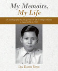 My Memoirs, My Life: An Autobiography of a Boy Aged 12 Who Left His Village in China to Travel to Fiji in 1950. - Paperback