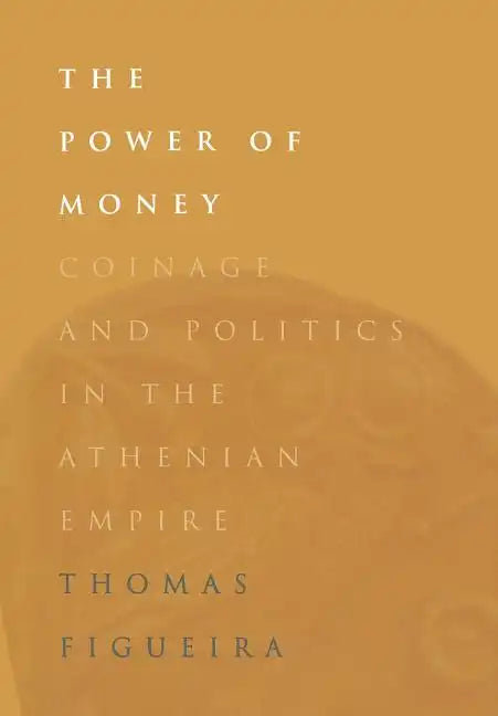 The Power of Money: Coinage and Politics in the Athenian Empire - Hardcover