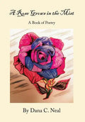 A Rose Grows in the Mist: A Book of Poetry - Hardcover