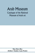 Arab Museum; Catalogue of the National museum of Arab art - Paperback