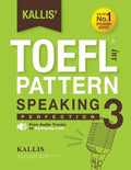 Kallis' TOEFL IBT Pattern Speaking 3: Perfection (College Test Prep 2016 + Study Guide Book + Practice Test + Skill Building - TOEFL IBT 2016): TOEFL - Paperback