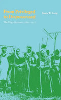 From Privileged to Dispossessed: The Volga Germans, 1860-1917 - Hardcover