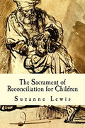 The Sacrament of Reconciliation for Children: Preparing to Receive the Sacrament - Paperback