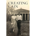 Creating Cain: My Father's Surprising Story of Love, Success, Deceit, and Loss - Paperback