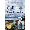 The Call of the Last Frontier: The True Story of a Woman's Twenty-Year Alaska Adventure - Paperback