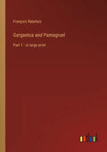 Gargantua and Pantagruel: Part 1 - in large print - Paperback