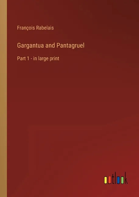 Gargantua and Pantagruel: Part 1 - in large print - Paperback