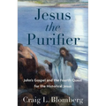 Jesus the Purifier: John's Gospel and the Fourth Quest for the Historical Jesus - Paperback