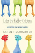 Enter the Rubber Chickens: Mini-Lessons, Activities, Competitions, and Songs That Make Grammar Memorable - Paperback