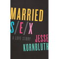 Married Sex: A Love Story - Paperback