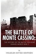 The Battle of Monte Cassino: The History of the Battle for Rome during World War II - Paperback
