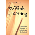 The Work of Writing: Insights and Strategies for Academics and Professionals - Paperback