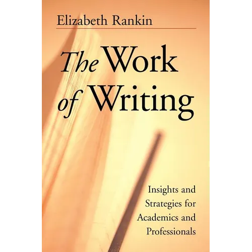 The Work of Writing: Insights and Strategies for Academics and Professionals - Paperback
