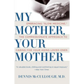 My Mother, Your Mother: Embracing Slow Medicine, the Compassionate Approach to Caring for Your Aging Loved Ones - Paperback