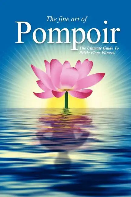 Pompoir - The Ultimate Guide To Pelvic Fitness - Paperback
