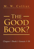The Good Book: Chapter 1 Book 1 Genesis 1-50 - Hardcover