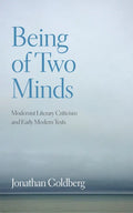 Being of Two Minds: Modernist Literary Criticism and Early Modern Texts - Paperback