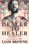 Dealer to Healer: A Modern Tale of A F*cked Up Male - Paperback