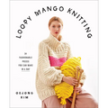 Loopy Mango Knitting: 34 Fashionable Pieces You Can Make in a Day - Hardcover
