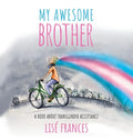 My Awesome Brother: A children's book about transgender acceptance - Hardcover