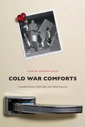 Cold War Comforts: Canadian Women, Child Safety, and Global Insecurity - Paperback