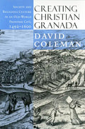 Creating Christian Granada: Society and Religious Culture in an Old-World Frontier City, 1492-1600 - Paperback