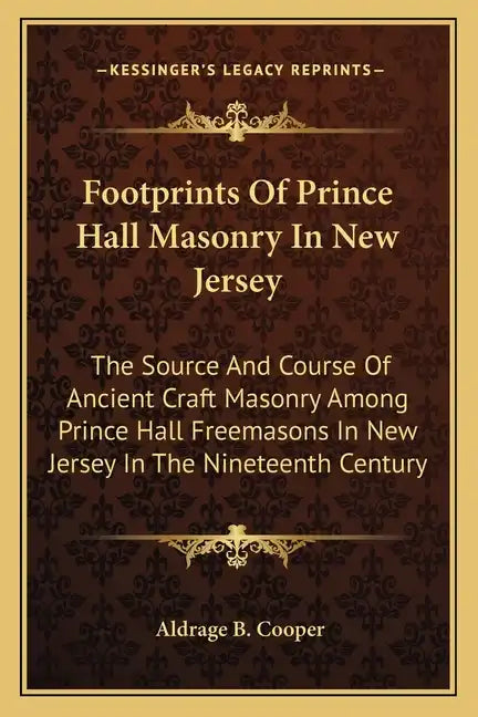Footprints of Prince Hall Masonry in New Jersey: The Source and Course of Ancient Craft Masonry Among Prince Hall Freemasons in New Jersey in the Nine - Paperback