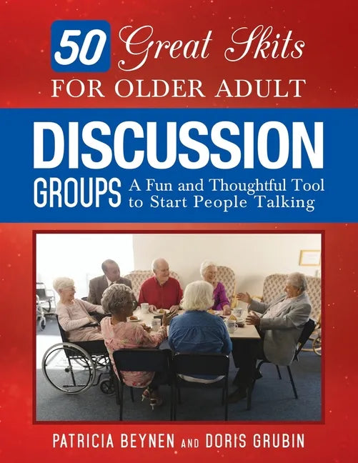 50 Great Skits for Older Adult Discussion Groups: A Fun and Thoughtful Tool to Start People Talking - Paperback