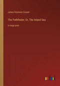 The Pathfinder; Or, The Inland Sea: in large print - Paperback