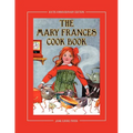 The Mary Frances Cook Book 100th Anniversary Edition: A Children's Story-Instruction Cookbook with Bonus Patterns for Child's Apron and Cooking Cap - Paperback