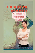 A right to choose: Abortion in tht united states' - Paperback