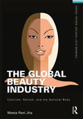 The Global Beauty Industry: Colorism, Racism, and the National Body - Paperback