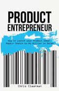 Product Entrepreneur: How to Launch Your Product Idea: Napkin Sketch to $1 Million in Sales - Paperback