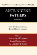 Ante-Nicene Fathers: Translations of the Writings of the Fathers Down to A.D. 325, Volume 1 - Paperback