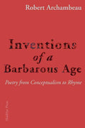 Inventions of a Barbarous Age: Poetry from Conceptualism to Rhyme - Paperback