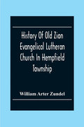 History Of Old Zion Evangelical Lutheran Church In Hempfield Township, Westmoreland County, Pennsylvania. Near Harrold'S - Paperback