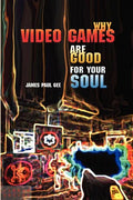 Why Video Games Are Good for Your Soul: Pleasure and Learning - Paperback