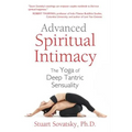 Advanced Spiritual Intimacy: The Yoga of Deep Tantric Sensuality - Paperback