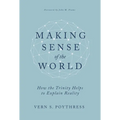 Making Sense of the World: How the Trinity Helps to Explain Reality - Hardcover