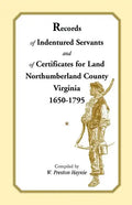 Records of Indentured Servants and of Certificates for Land, Northumberland County, Virginia, 1650-1795 - Paperback