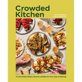 Crowded Kitchen: No-Fuss Drinks, Dinners, Desserts, and More for Every Type of Gathering - Hardcover
