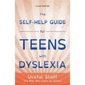 The Self-Help Guide for Teens with Dyslexia: Useful Stuff You May Not Learn at School - Paperback
