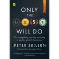 Only the Best Will Do: The Compelling Case for Investing in Quality Growth Businesses - Paperback