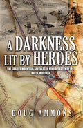 A Darkness Lit by Heroes: The Granite Mountain-Speculator Mine Disaster of 1917 - Paperback