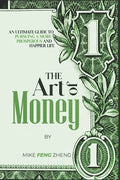 The Art of Money: An Ultimate Guide To Pursuing A More Prosperous And Happier Life - Paperback