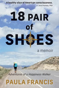 18 Pair of Shoes: A Memoir: Adventures of a Happiness Walker - Hardcover