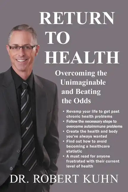Return to Health: Overcoming the Unimaginable and Beating the Odds - Paperback