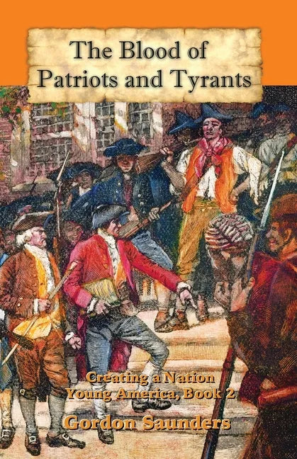 The Blood of Patriots and Tyrants: Creating a Nation - Paperback